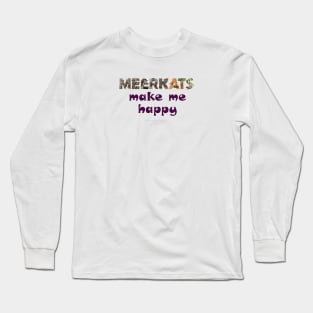 Meerkats make me happy - wildlife oil painting word art Long Sleeve T-Shirt